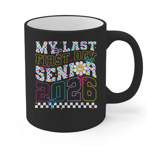 My Last First Day Senior 2026 Graduation Class Of 2026 Graphic Print Coffee Mug - Best Gift Smart