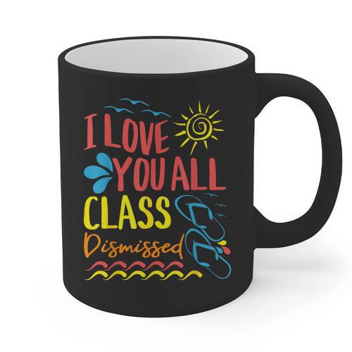 I Love You All Class Dismissed Teacher School Graduation Men Women Girls Kids Graphic Print Coffee Mug - Best Gift Smart