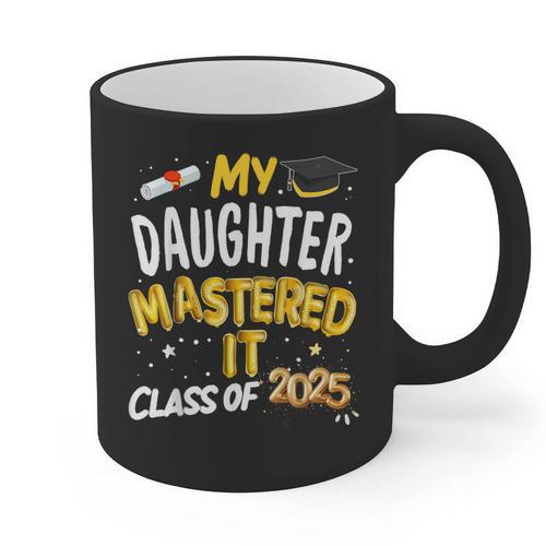 Masters Graduation My Daughter Mastered It Class Of 2025 Graphic Print Coffee Mug - Best Gift Smart