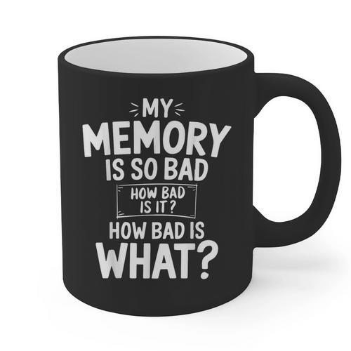 My Memory Is So Bad Sarcastic Memory Saying Humor Joke Graphic Print Coffee Mug - Easessy