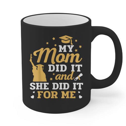 My Mom Did It And She Did It For Me Graduation Graduate Graphic Print Coffee Mug - Best Gift Smart
