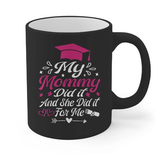 My Mommy Did It And She Did It For Me Graduation Daughter Graphic Print Coffee Mug - Best Gift Smart