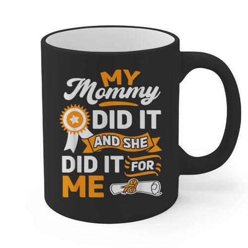 My Mommy Did It And She Did It For Me Graduation Diploma Graphic Print Coffee Mug - Best Gift Smart