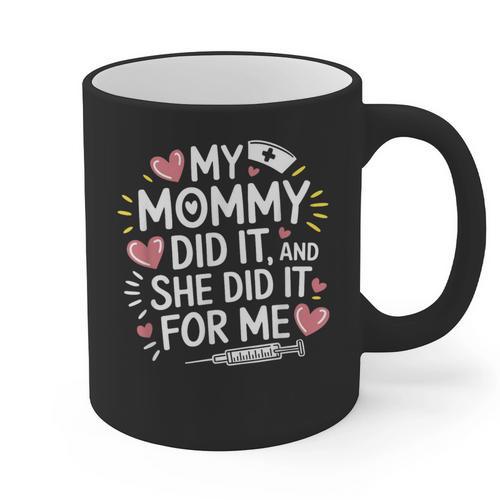 My Mommy Did It And She Did It For Me Graduation Nurse Mom Graphic Print Coffee Mug - Best Gift Smart