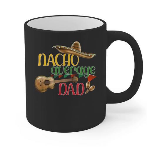 Nacho Average Dad Father's Day Cinco De Mayo Mexican Fiesta Graphic Print Coffee Mug - Father's Day Fun