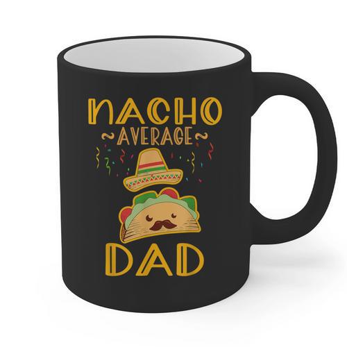 Nacho Average Dad Tee Mexican Fiesta Cinco De Mayo Graphic Print Coffee Mug - Father's Day Fun