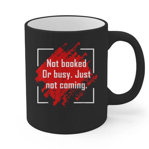 Not Booked Or Busy Just Not Coming Introvert Graphic Print Coffee Mug - Raresse