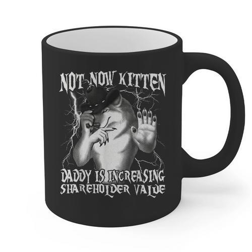 Not Now Kitten Daddy Increasing Shareholder Value Alpha Wolf Graphic Print Coffee Mug - Father's Day Fun