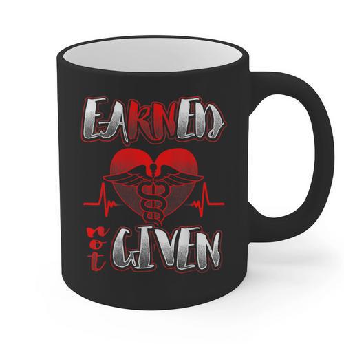 Nursing School Shirt Graduation Earned Not Given Nurse Graphic Print Coffee Mug - Best Gift Smart