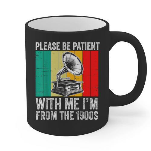 Be Patient With Me I'm From The 1900s Graphic Print Coffee Mug - Figerry