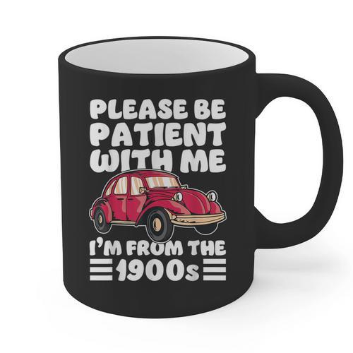 Be Patient With Me I'm From The 1900s Vintage Car Humor Graphic Print Coffee Mug - Figerry