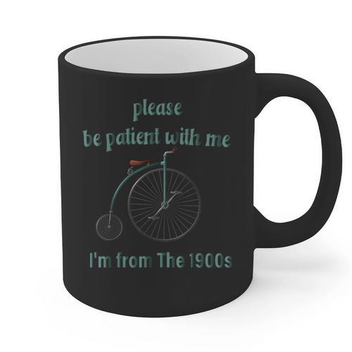 Pleas e Be Pat Ient Wit h Me I'm From The 1900s Graphic Print Coffee Mug - Figerry