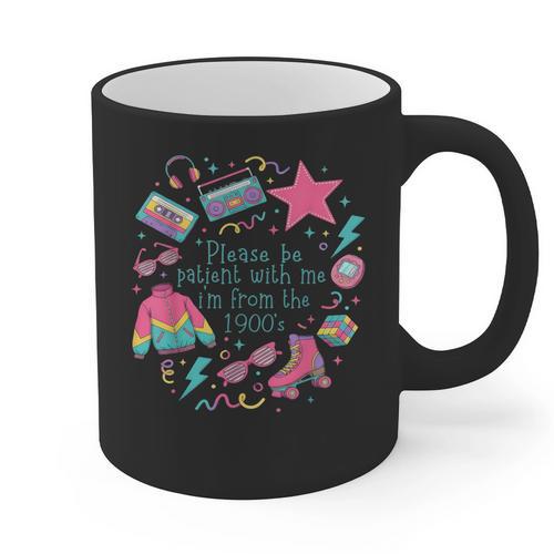 Please Be Patient With Me I'm From The 1900s 90s Women Graphic Print Coffee Mug - Figerry
