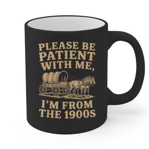 Please Be Patient With Me I'm From The 1900s Art Graphic Print Coffee Mug - Figerry