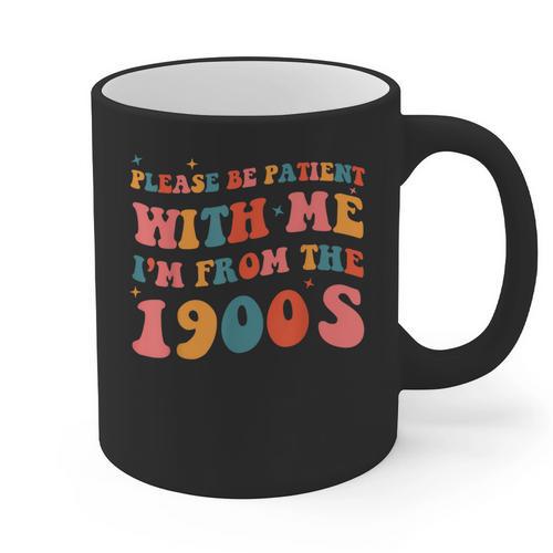 Please Be Patient With Me I'm From The 1900s Boho Saying Graphic Print Coffee Mug - Figerry