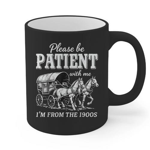 Please Be Patient With Me I'm From The 1900s Graphic Print Coffee Mug - Figerry