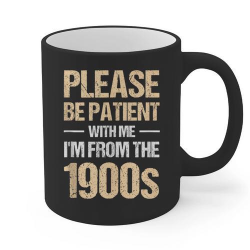 Please Be Be Patient With Me I'm From The 1900s Graphic Print Coffee Mug - Figerry