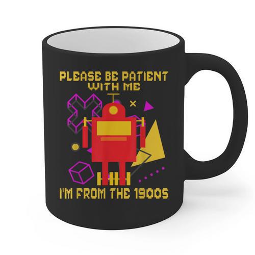 Please Be Patient With Me I'm From The 1900s Gen X Robot Graphic Print Coffee Mug - Figerry