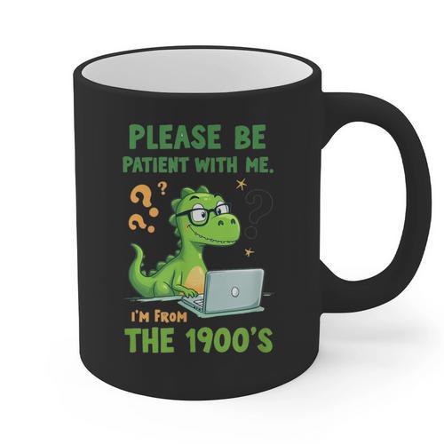 Please Be Patient With Me I'm From The 1900s Soft Tee Graphic Print Coffee Mug - Figerry