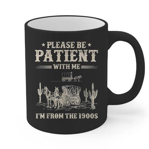 Please Be Patient With Me I'm From The 1900s Women Graphic Print Coffee Mug - Figerry