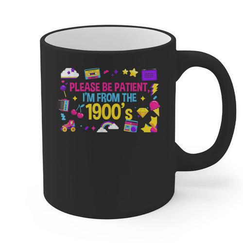 Please Patient Please Patience I'm From The 1900s Boomers Graphic Print Coffee Mug - Figerry