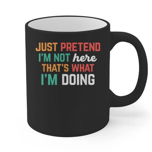 Pretend I Am Not Here That's What I'm Doing Introvert Graphic Print Coffee Mug - Raresse