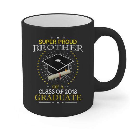 Proud Brother The Class Of 2018 Graduate Graduation T Shirt Graphic Print Coffee Mug - Best Gift Smart