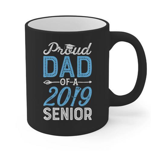 Proud Dad Of A Class 2019 Senior T Shirt Graduation Graphic Print Coffee Mug - Best Gift Smart