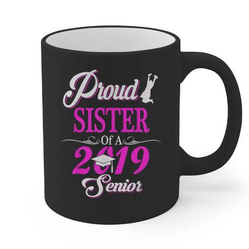 Proud SISTER Of A Class 2019 Senior Tshirt Graduation Graphic Print Coffee Mug - Best Gift Smart