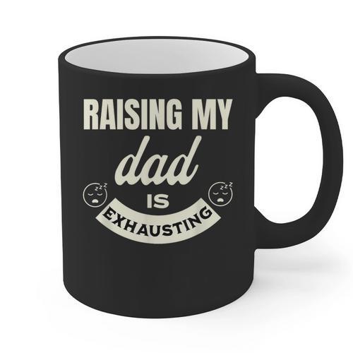 Raising My Dad Is Exhausting Top For Kids Quote Saying Graphic Print Coffee Mug - Father's Day Fun