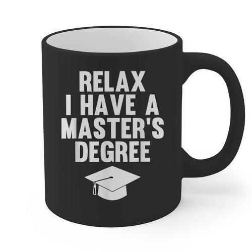 Relax I Have a Master's Degree Graduation Graphic Print Coffee Mug - Best Gift Smart