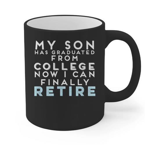 Now I Can Retire Son College Graduation Retirement Graphic Print Coffee Mug - Best Gift Smart