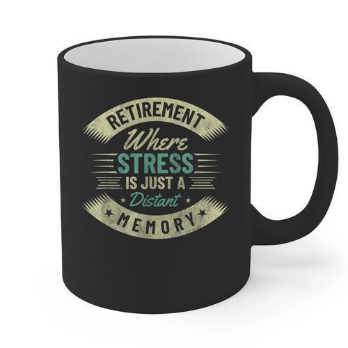 Retirement Where Stress Is Just A Distant Memory Retired Graphic Print Coffee Mug - Easessy