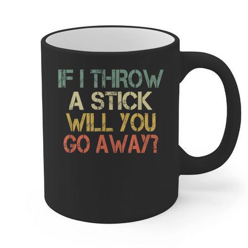 Sarcasm If I Throw Stick Will You Go Away Introvert Graphic Print Coffee Mug - Raresse