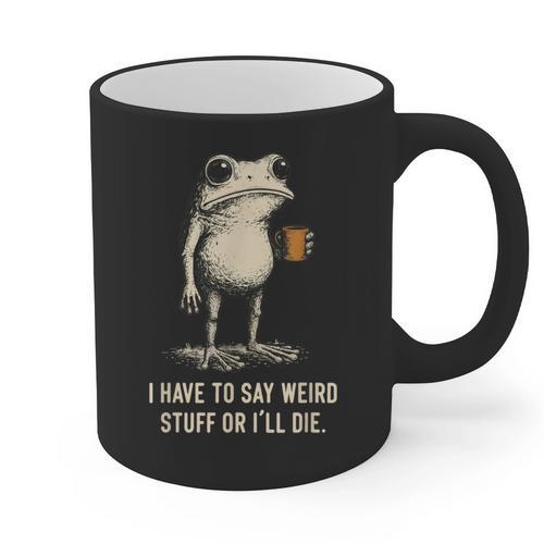 I Have To Say Weird Stuff Or I'Ll Die Frog Meme Introverts Graphic Print Coffee Mug - Raresse
