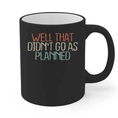 Shirt Mom Dad Shirts Well That Didn't Go As Planned Graphic Print Coffee Mug - Father's Day Fun