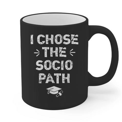 Sociology Graduate Graduation I Chose Socio Path Graphic Print Coffee Mug - Best Gift Smart