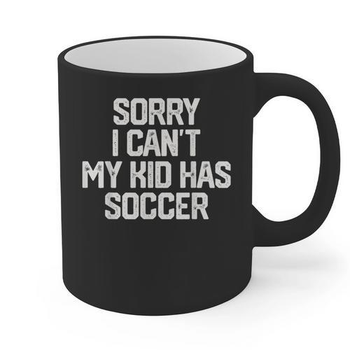 SORRY I CAN'T MY KID HAS SOCCER Mom Dad T Shirt Graphic Print Coffee Mug - Father's Day Fun