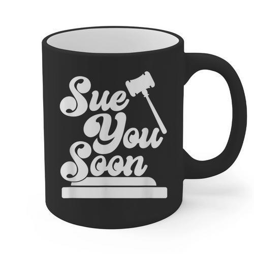 Sue You Soon Law Student School Graduation Graphic Print Coffee Mug - Best Gift Smart