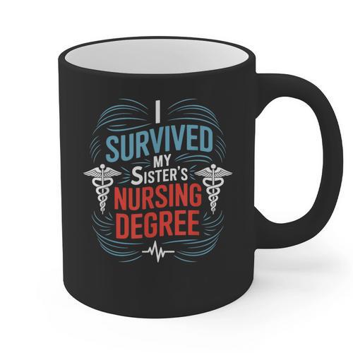 I Survived My Sister'S Nursing Degree Sis Nurse Graduation Graphic Print Coffee Mug - Best Gift Smart