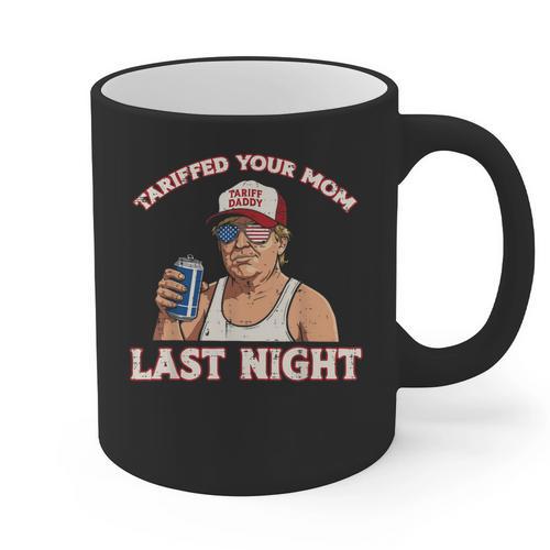 Trump Tariffed Your Mom Last Night Saying Meme Dad Men Graphic Print Coffee Mug - Father's Day Fun