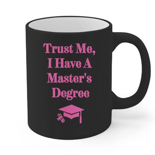 Trust Me I Have A Master's Degree Graduation Graphic Print Coffee Mug - Best Gift Smart