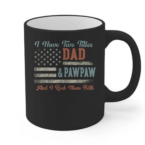 I Have Two Titles Dad & Pawpaw I Rock Them Both Pawpaw Graphic Print Coffee Mug - Father's Day Fun