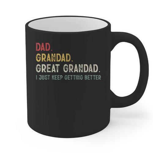 Vintage Dad Grandad Great Grandad i Just Keep Getting Better Graphic Print Coffee Mug - Father's Day Fun