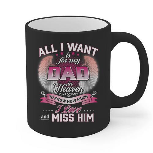 All I Want Is For My Dad In Heaven To Know How Much I Love Graphic Print Coffee Mug - Father's Day Fun