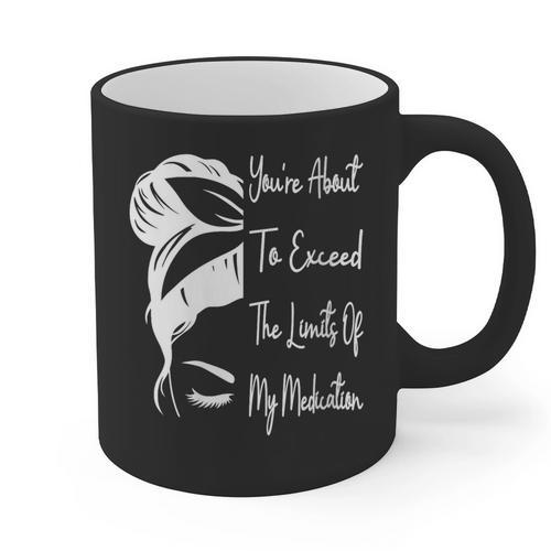 You'Re About To Exceed The Limits Of My Medication Introvert Graphic Print Coffee Mug - Raresse