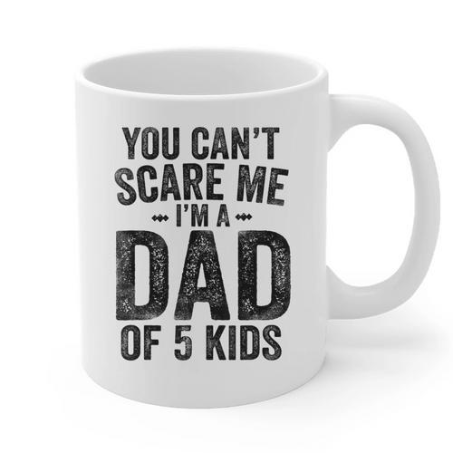 You Can't Scare Me I'm a Dad Of 5 Kids Father's Day Graphic Print Coffee Mug - Father's Day Fun