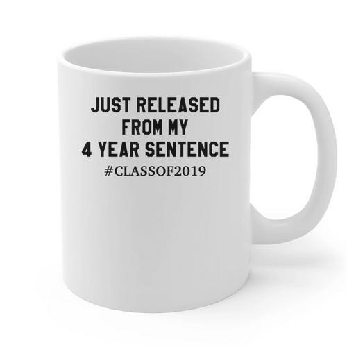 Class Of 2019 4 Year Sentence Graduation High School Graphic Print Coffee Mug - Best Gift Smart