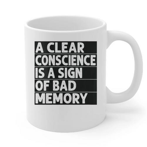 A Clear Conscience Is A Sign Of Bad Memory Sarcastic Graphic Print Coffee Mug - Easessy