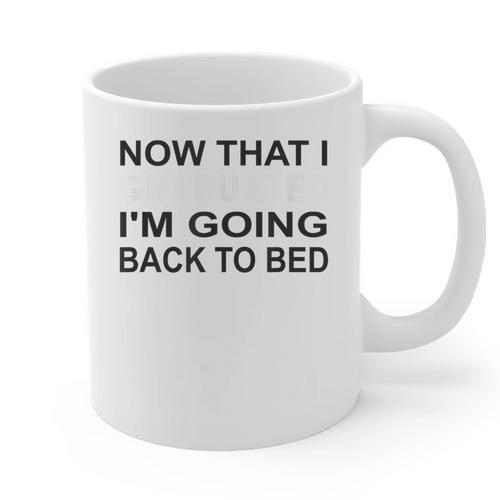 Graduation Shirt Now That I Graduated I'm Going Back To Bed Graphic Print Coffee Mug - Best Gift Smart